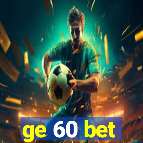 ge 60 bet